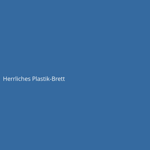 Herrliches Plastik-Brett